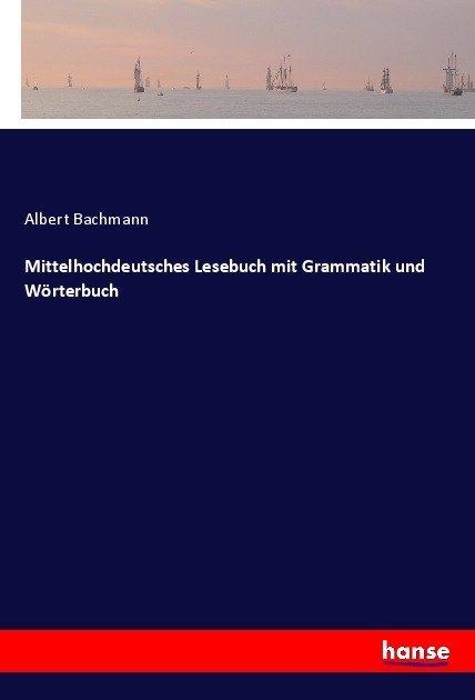 Produktbild Mittelhochdeutsches Lesebuch mit Grammatik und Wörterbuch (Deutsch, Albert Bachmann, 2017)
