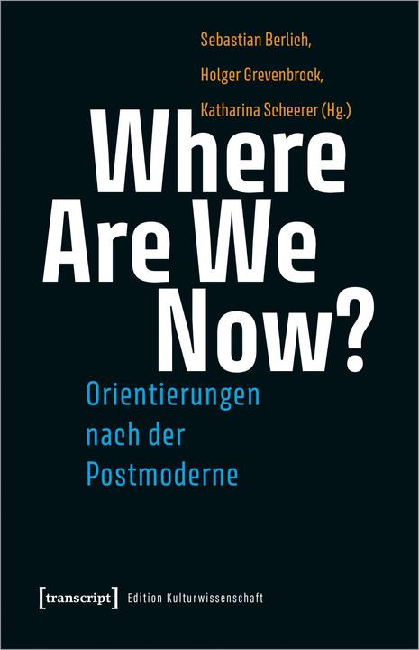 Produktbild Where Are We Now? - Orientierungen nach der Postmoderne (Deutsch, Holger Grevenbrock, Sebastian Berlich, Katharina Scheerer, 2022)