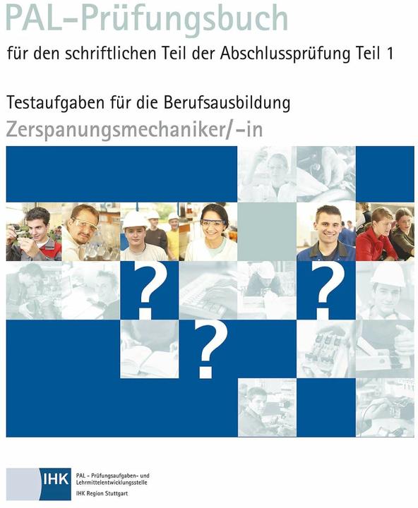 Produktbild PAL-Prüfungsbuch Zerspanungsmechaniker/-in Teil 1 (Deutsch, Prüfungsaufgaben- und Lehrmittelentwicklungsstelle (PAL), 2017)