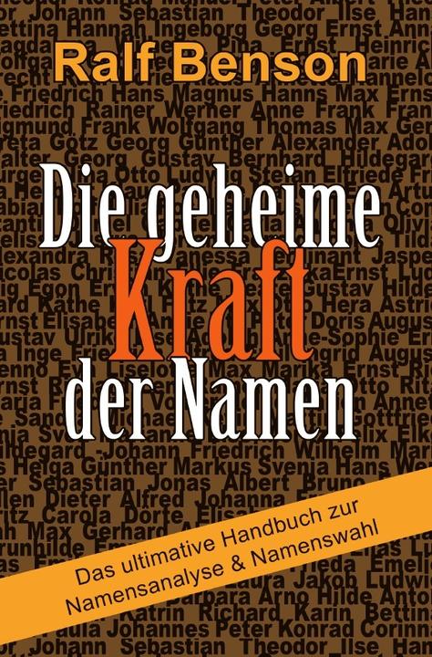 Produktbild Die geheime Kraft der Namen - Das ultimative Handbuch zur Namensanalyse & Namenswahl (Ralf Benson, 2019)