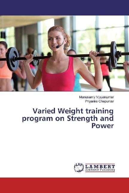 Actual product image Varied Weight training program on Strength and Power (German, Priyanka Chepurvar, Munusamy Vijayakumar, 2017)