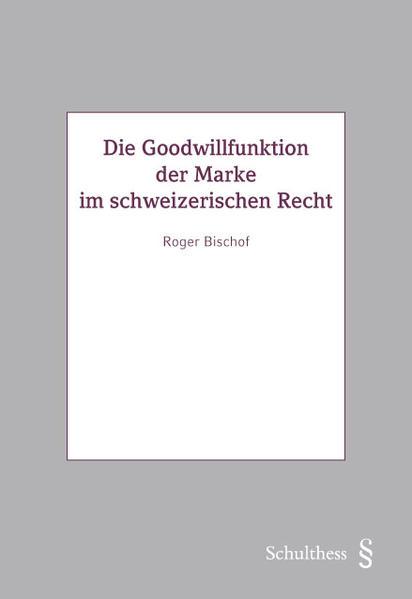 Image du produit Die Goodwillfunktion der Marke im schweizerischen Recht (Allemand, Roger Bischof, 2022)