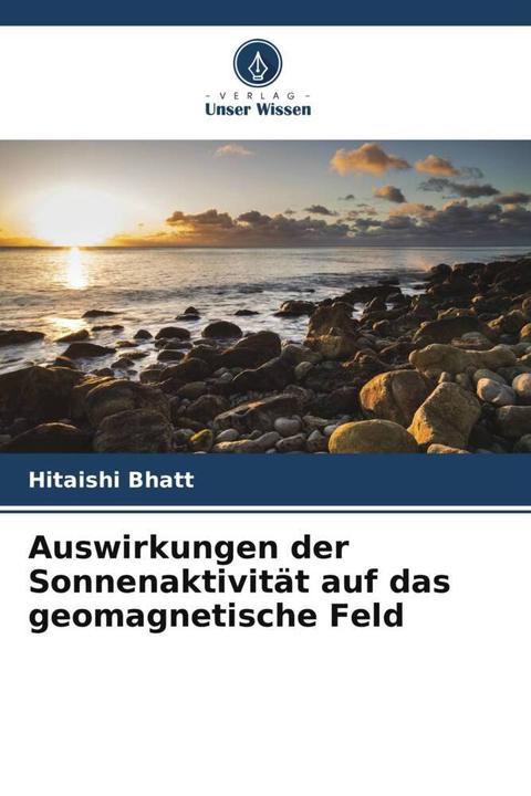 Produktbild Auswirkungen der Sonnenaktivität auf das geomagnetische Feld (Hitaishi Bhatt, 2022)