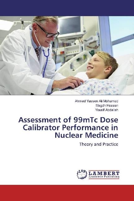 Produktbild Assessment of 99mTc Dose Calibrator Performance in Nuclear Medicine (Deutsch, Yousif Abdallah, Ahmed Yassen Ali Mohamed, Magdh Hassan, 2017)