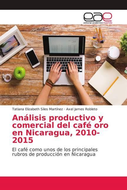 Produktbild Análisis productivo y comercial del café oro en Nicaragua, 2010-2015 (Axel James Robleto, Tatiana Elizabeth Siles Martínez, 2018)