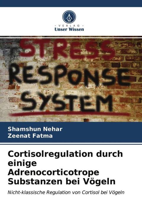 Produktbild Cortisolregulation durch einige Adrenocorticotrope Substanzen bei Vögeln (Shamshun Nehar, Zeenat Fatma, 2021)