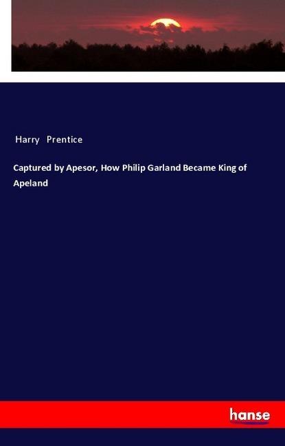 Produktbild Captured by Apesor, How Philip Garland Became King of Apeland (Deutsch, Harry Prentice, 2018)