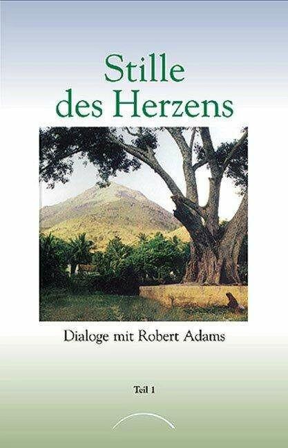 Produktbild Stille des Herzens 1. Dialoge mit Robert Adams (Deutsch, Robert Adams, 2013)