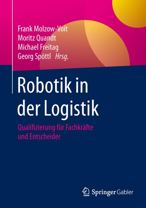 Produktbild Robotik in der Logistik (Deutsch, Michael Freitag, Moritz Quandt, Frank Molzow-Voit, 2016)
