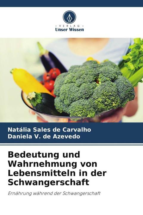 Image du produit Bedeutung und Wahrnehmung von Lebensmitteln in der Schwangerschaft (Allemand, Daniela V. de Azevedo, Natália Sales de Carvalho, 2024)
