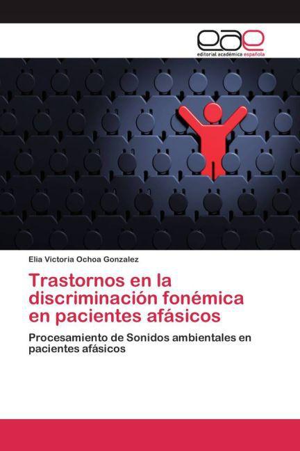 Produktbild Trastornos en la discriminación fonémica en pacientes afásicos (Elia Victoria Ochoa Gonzalez, 2015)
