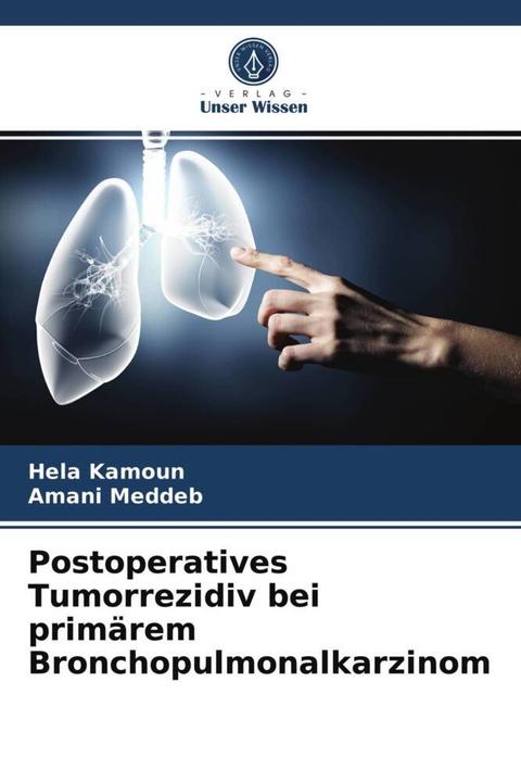 Immagine prodotto Postoperatives Tumorrezidiv bei primärem Bronchopulmonalkarzinom (Hela Kamoun, Amani Meddeb, 2021)