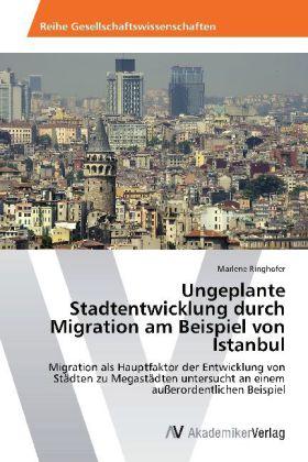 Produktbild Ungeplante Stadtentwicklung durch Migration am Beispiel von Istanbul (Marlene Ringhofer, 2012)