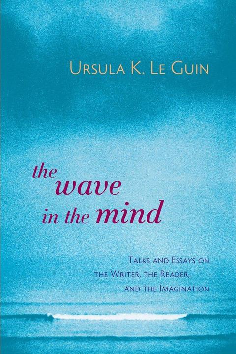 Actual product image The Wave in the Mind: Talks and Essays on the Writer, the Reader, and the Imagination (Ursula K. Le Guin, English)