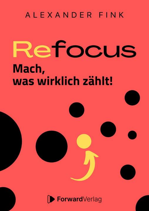 Produktbild Forward Fink:Refocus - Mach, was wirklich zählt (Deutsch, Alexander, Fink, 2022)