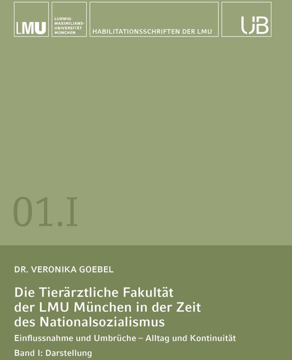 Produktbild Die Tierrztliche Fakultt der LMU Mnchen in der Zeit des Nationalsozialismus. Band I: Darstellun (Deutsch, Veronika Goebel, 2024)