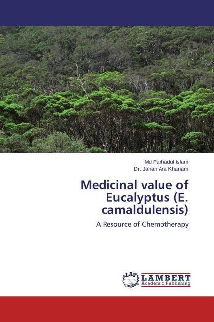Produktbild Medicinal value of Eucalyptus (E. camaldulensis) (Deutsch, Jahan Ara Khanam, Md Farhadul Islam, 2015)