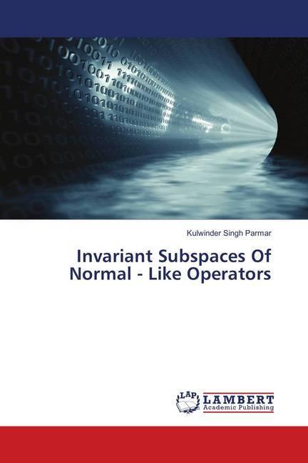 Produktbild Invariant Subspaces Of Normal - Like Operators (Kulwinder Singh Parmar, 2018)