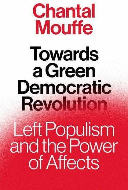 Produktbild Towards a Green Democratic Revolution: Left Populism and the Power of Affects (Englisch, Chantal Mouffe, 2022)