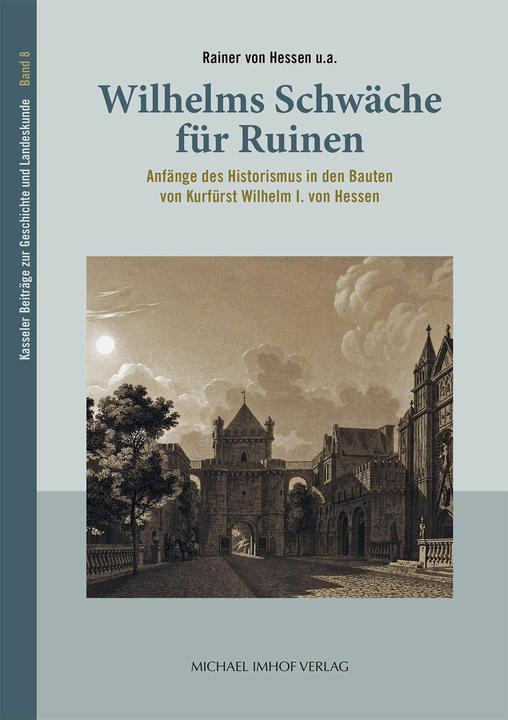 Immagine prodotto Wilhelms Schwche fr Ruinen (Tedesco, Filiale di Kassel, Friedrich Freiherr Waitz von Eschen, Rainer von Hessen, Associazione per la storia e gli studi regionali dell'Assia 1834 e.V., 2024)