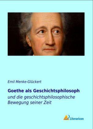 Produktbild Goethe als Geschichtsphilosoph (Emil Menke-Glückert, 2013)