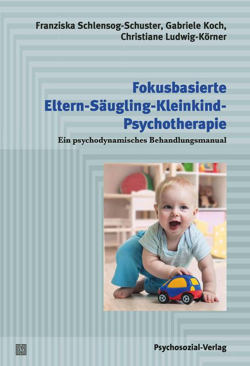 Actual product image Fokusbasierte Eltern-Säugling-Kleinkind-Psychotherapie (German, Franziska Schlensog-Schuster, Christiane Ludwig-Körner, Gabriele Koch, 2023)