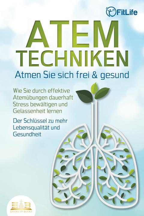 Elektrobock ATEMTECHNIKEN - Atmen Sie sich frei & gesund: Wie Sie durch effektive Atemübungen dauerhaft Str (German, Fit Life, 2023)