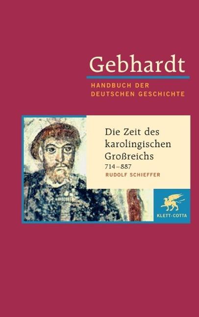 Produktbild Gebhardt Handbuch der Deutschen Geschichte / Die Zeit des karolingischen Grossreichs 714-887 (Deutsch, Rudolf Schieffer, 2005)