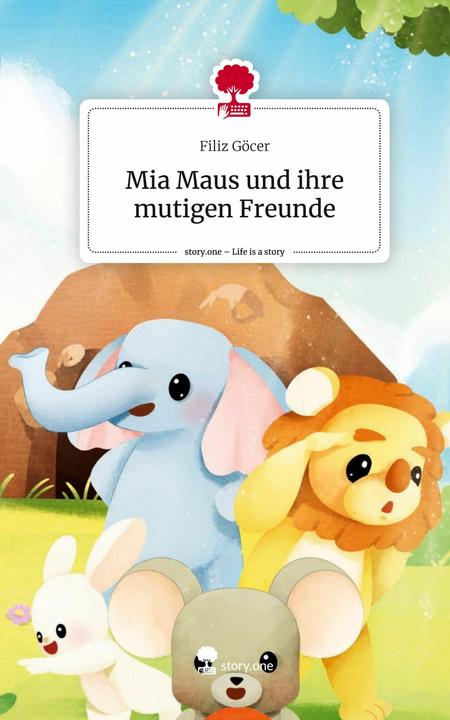 Produktbild Mia Maus und ihre mutigen Freunde. Life is a Story - (Deutsch, Filiz Göcer, 2024)