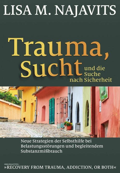 Trauma, Sucht und die Suche nach Sicherheit (Allemand, Lisa M. Najavits, Hildegard Höhr, Theo Kierdorf, 2018)