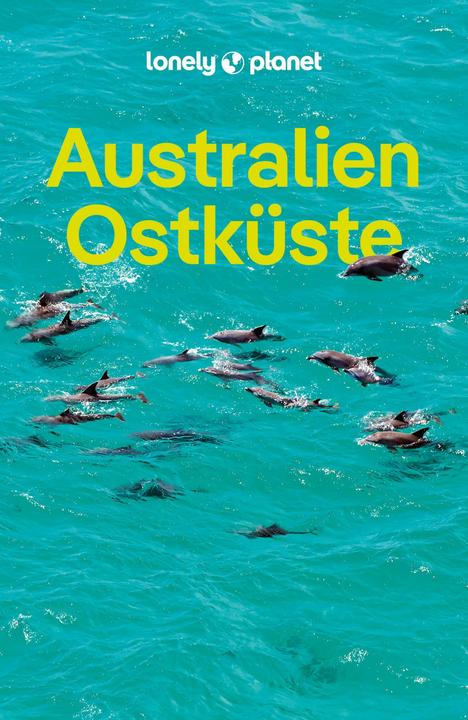 Produktbild Reiseführer Australien Ostküste (Deutsch, Andy Symington, Lindsay Brown, Benedict Walker, Ali Lemer, Trent Holden, Monique Perrin, Peter Dragicevich, Tamara Sheward, Tom Spurling, Jayne D'Arcy, Anthony Ham, Anna Kaminski, Cristian Bonetto, Tim Richards, 2025)