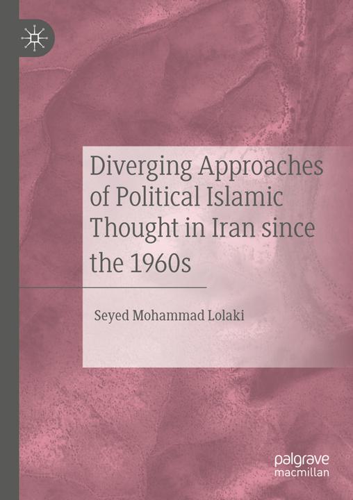 Produktbild Diverging Approaches of Political Islamic Thought in Iran since the 1960s (Seyed Mohammad Lolaki, 2020)