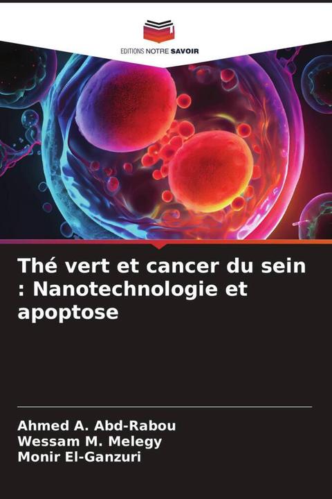 Actual product image Thé vert et cancer du sein : Nanotechnologie et apoptose (German, Wessam M. Melegy, Ahmed A. Abd-Rabou, Monir El-Ganzuri, 2024)