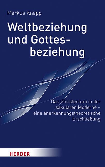 Produktbild Weltbeziehung und Gottesbeziehung (Deutsch, Markus Knapp, 2020)