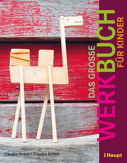 Das grosse Werkbuch für Kinder (Deutsch, Claudia Huboi, 2018)