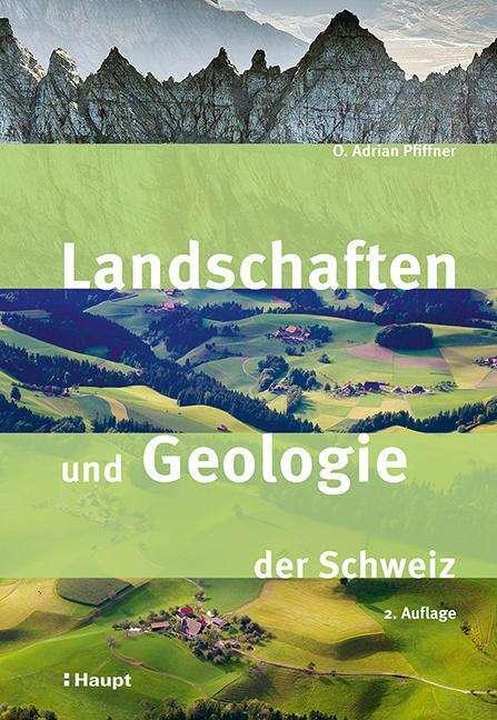 Landschaften und Geologie der Schweiz (Deutsch, Andreas Baumeler, O. Adrian Pfiffner, 2024)