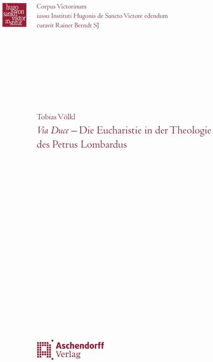 Actual product image Via Duce - Die Eucharistie in der Theologie des Petrus Lombardus (German, Tobias Johann Franz Völkl, 2023)