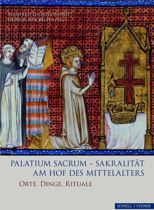 Palatium sacrum - Sakralität am Hof des Mittelalters (Deutsch, Hedwig Röckelein, Manfred Luchterhandt, 2021)