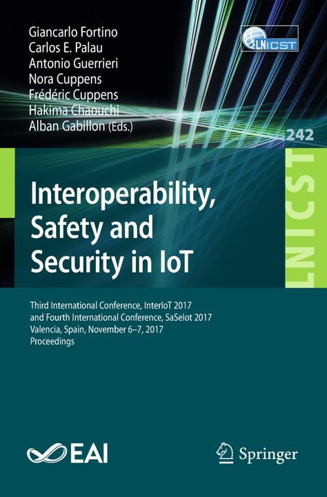 Produktbild Interoperability, Safety and Security in IoT (Frédéric Cuppens, Giancarlo Fortino, Nora Cuppens, Antonio Guerrieri, Hakima Chaouchi, Carlos E. Palau, Alban Gabillon, 2018)