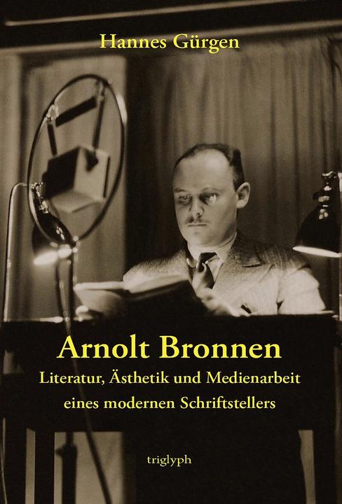 Immagine prodotto Arnolt Bronnen - Literatur, Ästhetik und Medienarbeit eines modernen Schriftstellers (Tedesco, Hannes Gürgen, 2023)