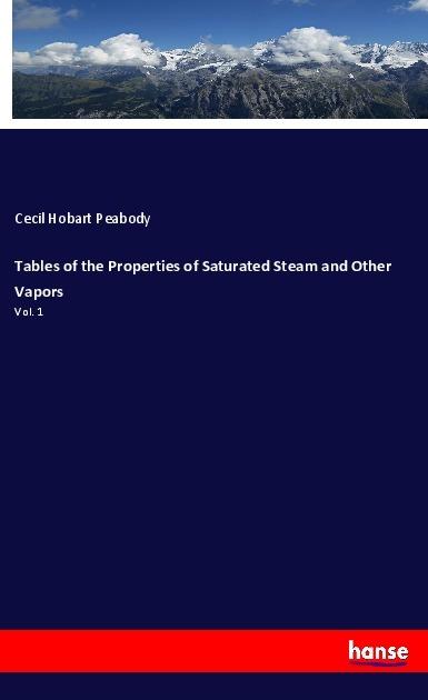 Produktbild Tables of the Properties of Saturated Steam and Other Vapors (Deutsch, Cecil Hobart Peabody, 2018)