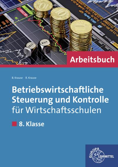 Actual product image Betriebswirtschaftliche Steuerung und Kontrolle für Wirtschaftsschulen. Arbeitsbuch (German, Brigitte Krause, Roland Curl, 2015)