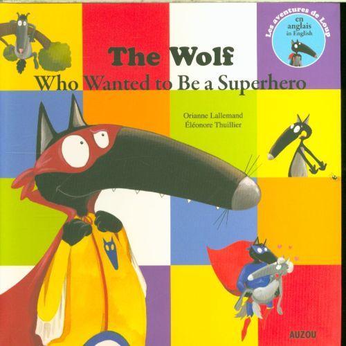 Produktbild Auzou France The wolf who wanted to be a superhero (Englisch, Thuillier Eléonore, Lallemand Orianne, 2017)