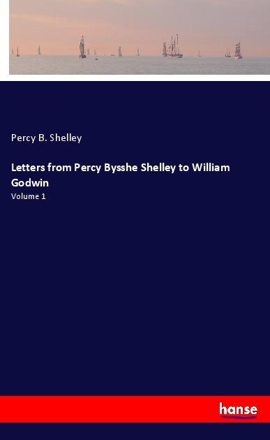 Immagine prodotto Letters from Percy Bysshe Shelley to William Godwin (Percy Bysshe Shelley, 2017)