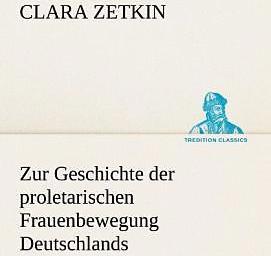 Produktbild Zur Geschichte der proletarischen Frauenbewegung Deutschlands (Clara Zetkin, Deutsch)