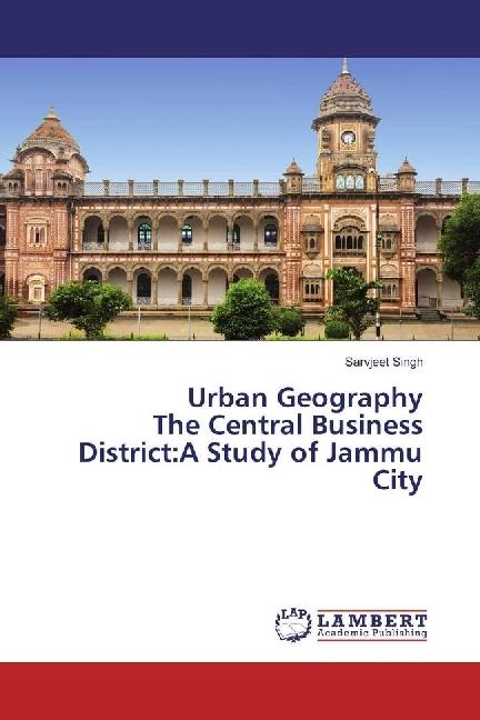Produktbild Urban Geography The Central Business District:A Study of Jammu City (Sarvjeet Singh, 2017)