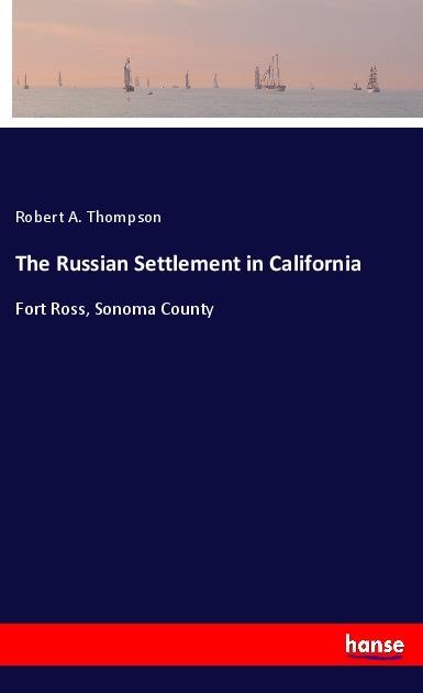 Actual product image The Russian Settlement in California (Robert A. Thompson, 2018)