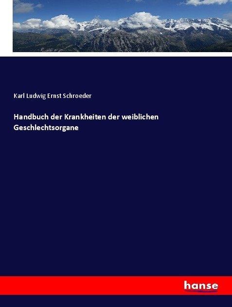 Actual product image Handbuch der Krankheiten der weiblichen Geschlechtsorgane (German, Karl Ludwig Ernst Schroeder, 2017)