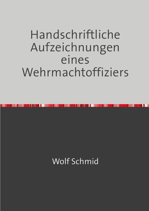 Produktbild Handschriftliche Aufzeichnungen eines Wehrmachtoffiziers (Deutsch, Heinz Schmid, 2018)