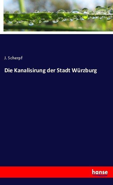 Actual product image Die Kanalisirung der Stadt Würzburg (J. Scherpf, 2017)